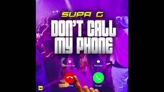 Supa G "Don't Call My Phone" [Official Audio]