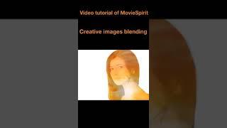 MovieSpirit video tutorials - creative blending images