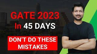 GATE 2023 in 45 Days (How to Prepare & Avoid Mistakes)