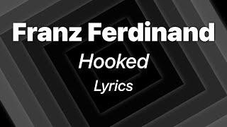 Franz Ferdinand - Hooked (Lyrics)