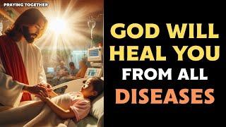 GOD WILL HEAL YOU FROM ALL DISEASES | MIRACULOUS HEALING PRAYER