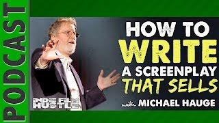 Michael Hauge: Writing a Bulletproof Screenplay That Sells FAST - IFH 055