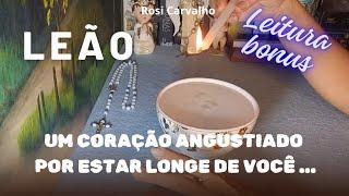 LEÃO ️ALGUÉM ESTÁ COM O CORAÇÃO ANGUSTIADO,POR ESTAR LONGE DE VOCÊ...