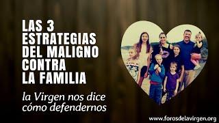 Las 3 Estrategias del Maligno contra la familia [la Virgen nos dice cómo defendernos]