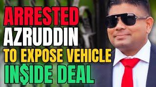 Arrested Azruddin Mohamed Threatens to "EXPOSE" Vehicle Deal with Officials "High Up"