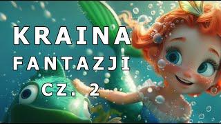 KRAINA FANTAZJI CZ. 2 | AUDIOBOOK DLA DZIECI | AUDIOBAJKA DLA DZIECI | 