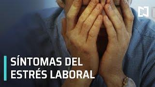 Síndrome del estrés laboral; síntomas del estrés laboral - Noticias con Karla Iberia