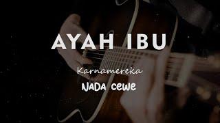 AYAH IBU // KARNAMEREKA // KARAOKE GITAR AKUSTIK NADA CEWE ( FEMALE )