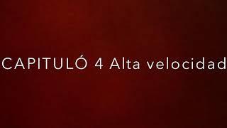 Capituló 4 alta velocidad 