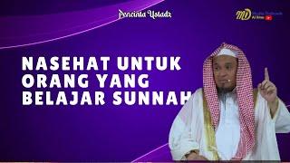 Nasehat untuk orang yang Belajar Sunnah - Ustadz dzulqarnain M. Sunusi