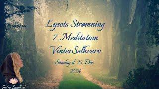 Ceremoniel Meditation ~ VinterSolhverv & Lysets Strømning 7. meditation, 22. Dec 2024