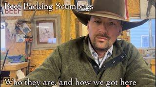 Beef Packing Scumbags: Who they are, and how we got here