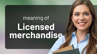 Understanding Licensed Merchandise: A Guide for English Learners