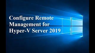 02. Configure Remote Management for Hyper-V Server 2019