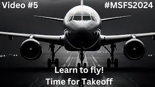 Learn To Fly! | Video 5 | B737 Max 8 | Time for Takeoff | #MSFS2024