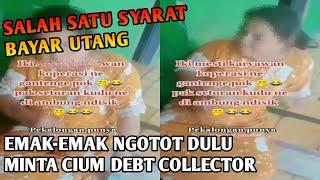 EMAK-EMAK DI PEKALONGAN OGAH MEMBAYAR UTANG, KECUALI BOLEH MENCIUM DEBT COLLECTORNYA DULU