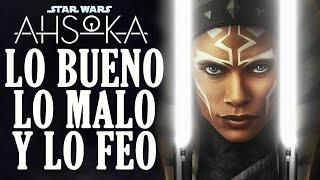 STAR WARS AHSOKA: LO BUENO, LO MALO Y LO FEO