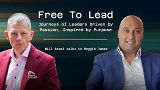 Will Steel talks to Reggie James - Leadership, Resilience & the Power of Authentic Entrepreneurship