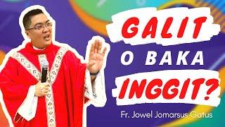 GALIT O BAKA INGGIT?! INSPIRING HOMILY II FR. JOWEL JOMARSUS GATUS