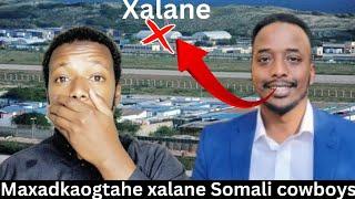 Waa maxay xalane suaal Muhiim ah Somalia cowboys oo ka hadlay xalane waxyabo Aad ka'ogena ka sheegay