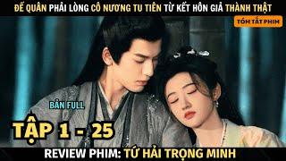 Review Phim: Đế Quân Phải Lòng Cô Gái Tu Tiên Từ Kết Hôn Giả Thành Thật | Full Tập 1 - 25