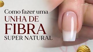 COMO FAZER UNHA DE FIBRA COM NATURALIDADE - PASSO A PASSO