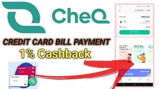 Cheq Application to Credit card Bill pay! 1% Cashback! Credit card Bill payment 100 % Cashback!