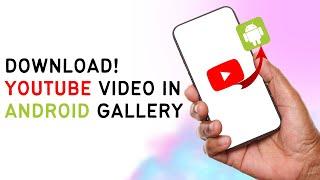 EASY How To Download YouTube Videos In Android's Gallery Without Any App