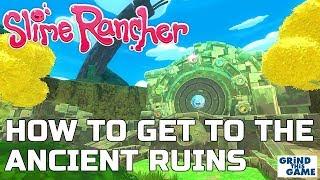 HOW TO GET TO THE ANCIENT RUINS AND OPEN THE GATE - Slime Rancher