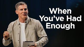 When You’ve Had Enough - Anxious for Nothing Part 1 with Craig Groeschel