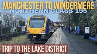 Class 195 Northern Review! Manchester to Windermere. Lake District Weekend Trip.