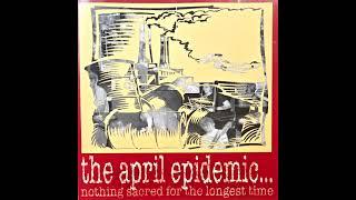 The April Epidemic - Nothing Sacred For The Longest Time (2002)