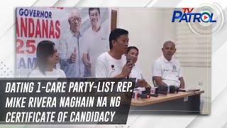 Dating 1-Care party-list Rep. Mike Rivera naghain na ng Certificate of Candidacy | TV Patrol