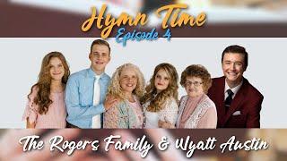 Hymn Time, Episode 4 | The Rogers Family & Wyatt Austin