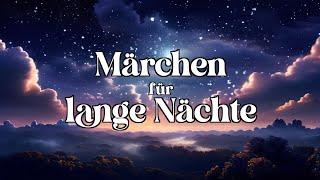 Die schönsten Märchen für lange Nächte | zum Träumen und Einschlafen - Hörbuch