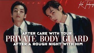 After Care with your Private Body Guard after a Rough Night with Him || Taehyung FF || Oneshot