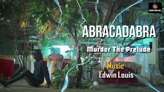 Murder The Prelude Theme - ABRACADABRA (Short Film) | Edwin Louis | New Short Film