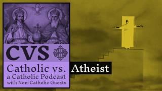 Catholic vs. Atheist - 2017-02-18 - Alex Steer