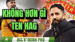  RUBEN AMORIM VÀ TEN HAG: BÌNH MỚI, KHỦNG HOẢNG CŨ LÀ ĐÂY ? | BLV MINH PHÚ