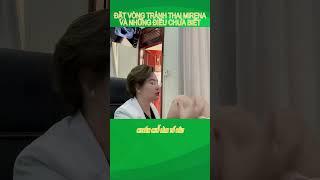 P4. Đặt Vòng Tránh Thai Nội Tiết Mirena Và Những Điều Chưa Biết |Bác Sĩ Hạnh