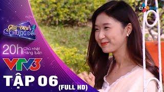 GIAI ĐIỆU CHUNG ĐÔI - TẬP 6 FULL HD  Love Camp - Mâu thuẫn không thể hàn gắn tại ngôi nhà chung