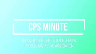 CPS Minute with Bob Whitaker, Chief Science Officer at Produce Marketing Association