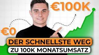 Der schnellste Weg zu 100K Monatsumsatz