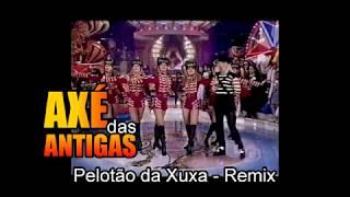 Pelotão da Xuxa - Axé das Antigas - Axé Retrô - Relíquia