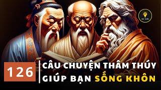 126 câu chuyện THÂM THÚY | Cổ nhân dạy giúp bạn SỐNG KHÔN | Tríết lý cuộc sống