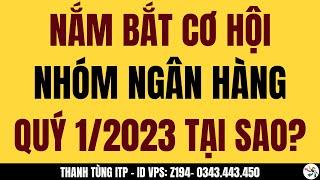 Nắm bắt cơ hội đầu tư nhóm cổ phiếu ngành ngân hàng quý 1/2023 tại sao? | Thanh Tùng ITP