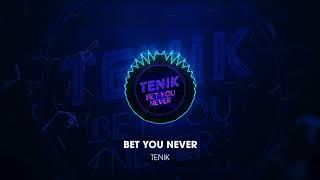 Tenik - Bet You Never