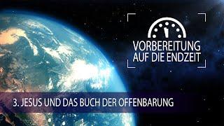 3 - Jesus und das Buch der Offenbarung | Vorbereitung auf die Endzeit