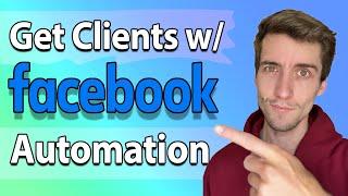 How to Get Clients With Facebook Automation (No Paid Ads)