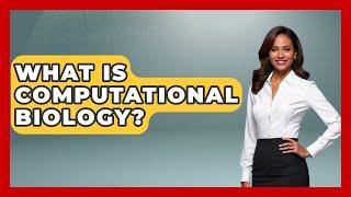 What Is Computational Biology? - Biology For Everyone